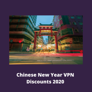 Chinese New Year VPN Discounts [2022]