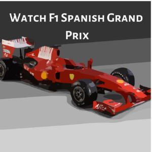 Unblock and Watch F1 Spanish Grand Prix Anywhere in the World