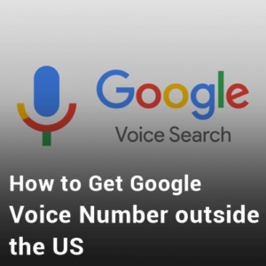 How to Get Google Voice Number & Account Outside USA