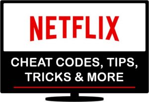 Netflix Top Cheat Codes, Tips, Tricks and Hidden Features