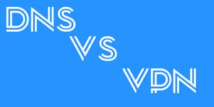 Smart DNS vs. VPN – What’s the Difference?