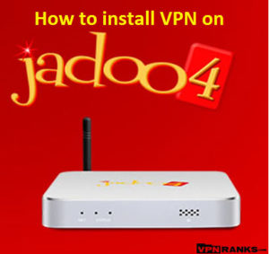 How to Setup VPN on Jadoo TV & Access Geo-blocked Channels