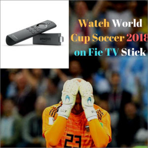 How to Watch Football World Cup on Amazon Fire TV Stick