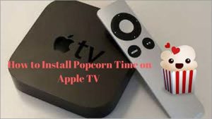 A Guide on How to Install Popcorn Time on Apple TV in 2024