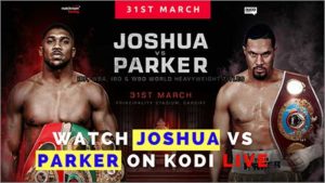How to Watch Joshua vs Parker Fight on Kodi Live