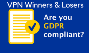 GDPR Winners & Losers: 46 out of 83 VPNs FAIL to Comply with GDPR