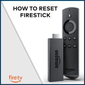 How to Reset Firestick / Fire TV Stick