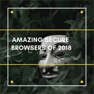 5 Most Secure Browsers to Stay Safe Online In 2024