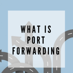 What is Port Forwarding & How to Setup Port Forwarding