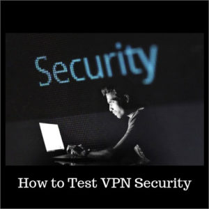How to Test Your VPN Security in Easy Steps?