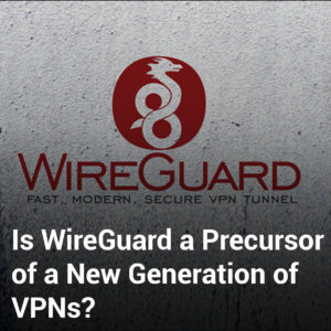 Is WireGuard een voorloper van een nieuwe generatie VPN’s?