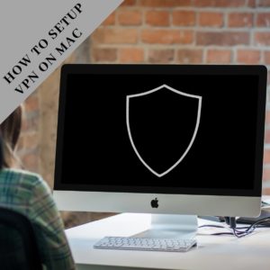 How to Setup VPN on Mac in UK 2022
