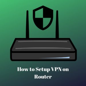2022年如何在路由器上设置VPN