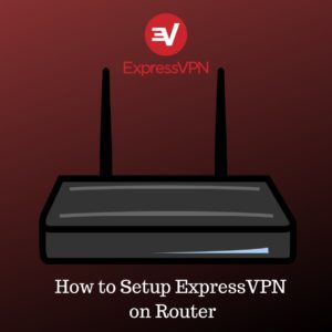 Cómo configurar ExpressVPN en routers en 2020