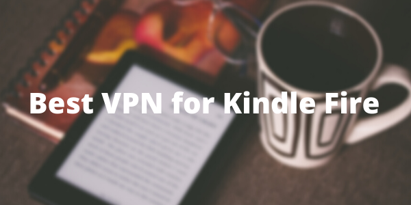 最佳 VPN 换Kindle Fire