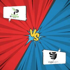 IPVanish vs VyprVPN