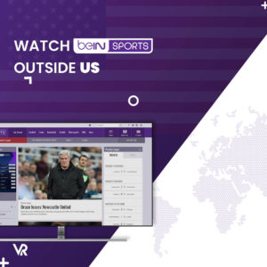 How to Watch beIN Sports Outside US [Updated– 2022]