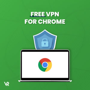 Meilleur VPN gratuit pour Chrome 2021