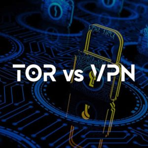TOR vs. VPN – Which one is best for your online privacy?
