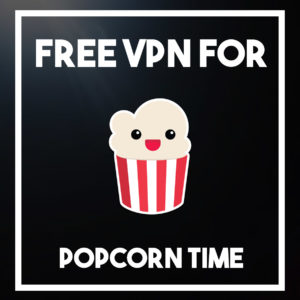 Gratis VPN voor Popcorn Time: geniet van veilig streamen en onbeperkte bandbreedte