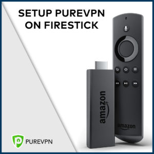 2022年如何在亚马逊FireStick上设置PureVPN