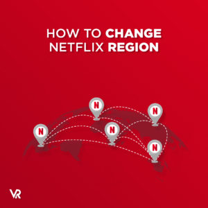 Cómo cambiar la región de Netflix por contenido ilimitado en 2021