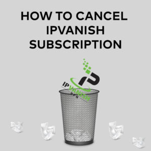 Comment annuler un abonnement IPVanish et obtenir un remboursement (2021)