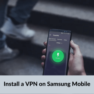 Cómo instalar una VPN en Samsung Mobile en 2021