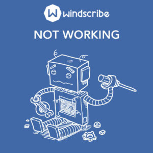 Why is Windscribe Not working? Try These Quick Fixes