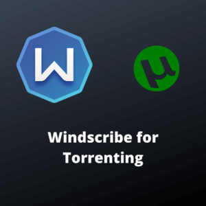 Ist Windscribe gut für Torrent?
