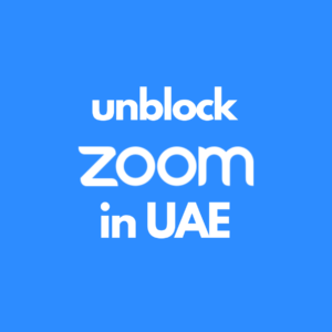 How to Unblock Zoom with a VPN in UAE