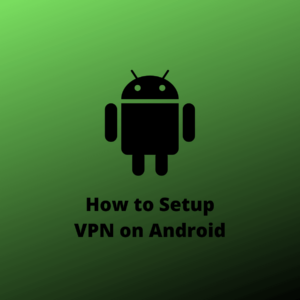 Cómo configurar una VPN en Android  [Manual & Play Store Methods]