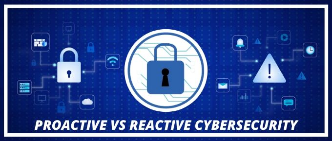 Proactive vs reactive cybersecurity