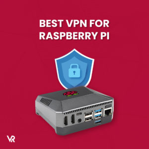 The Best VPN for Raspberry Pi [Updated – 2022]