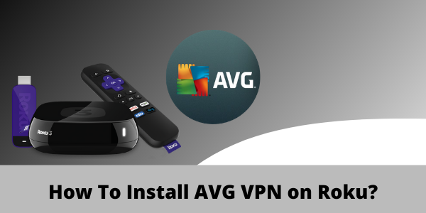Hoe AVG VPN op Roku te installeren
