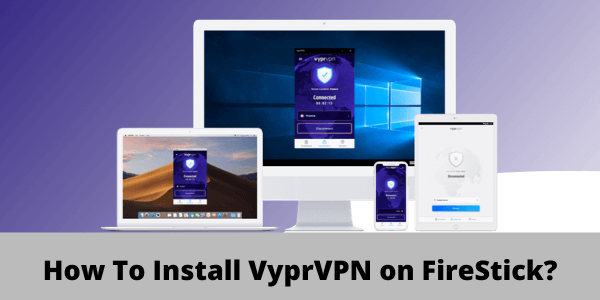 How To Install VyprVPN on FireStick