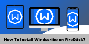 Comment installer Windscribe sur FireStick en   France?