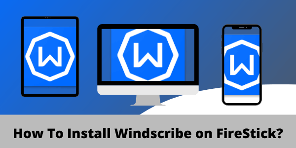 Cómo instalar Windscribe en FireStick-banner