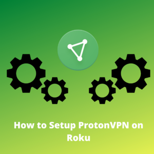 How to Setup ProtonVPN on Roku in Singapore 2023
