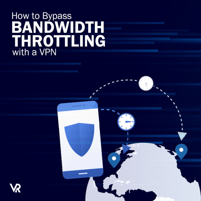 Bypass Bandwidth Throttling with a VPN