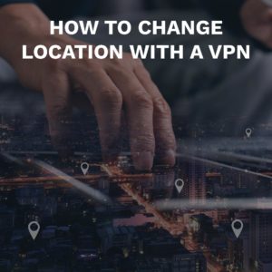 How to change location with a VPN?