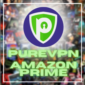 Werkt PureVPN met Amazon Prime?