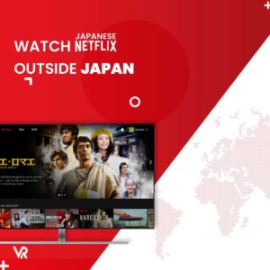 2022年如何观看日本 Netflix 从任何地方？