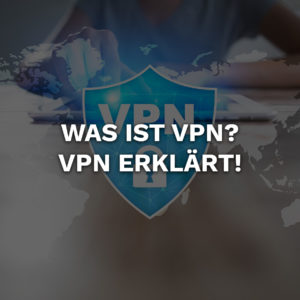 Was ist ein VPN? Virtuelles Privates Netzwerk erklärt