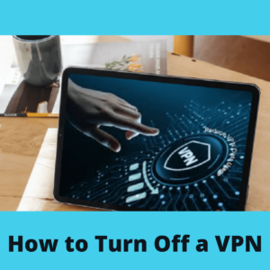 Cómo desactivar o deshabilitar una VPN?