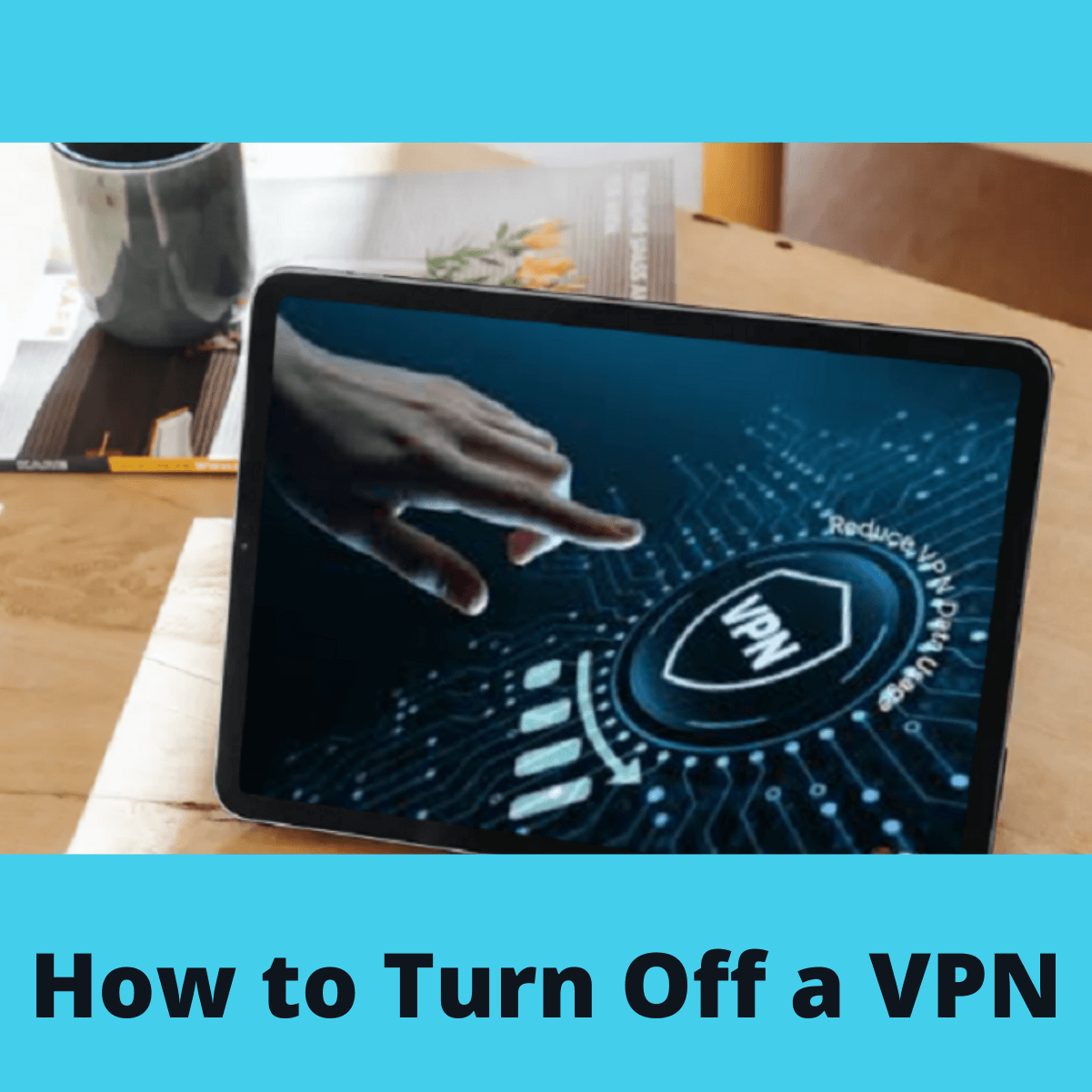 how-to-turn-off-vpns-in-2021