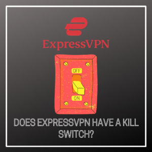 ExpressVPN Kill Switch: Does ExpressVPN have a Kill Switch?
