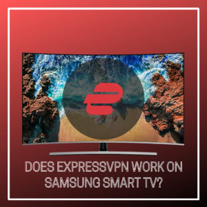 ExpressVPN在三星智能电视上有效吗？