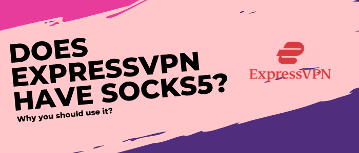 Does-ExpressVPN-have SOCKS5-in-Hong Kong