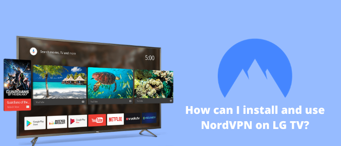 How can I install and use NordVPN on LG TV